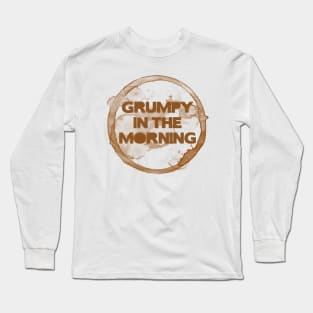 Grumpy in the morning Long Sleeve T-Shirt